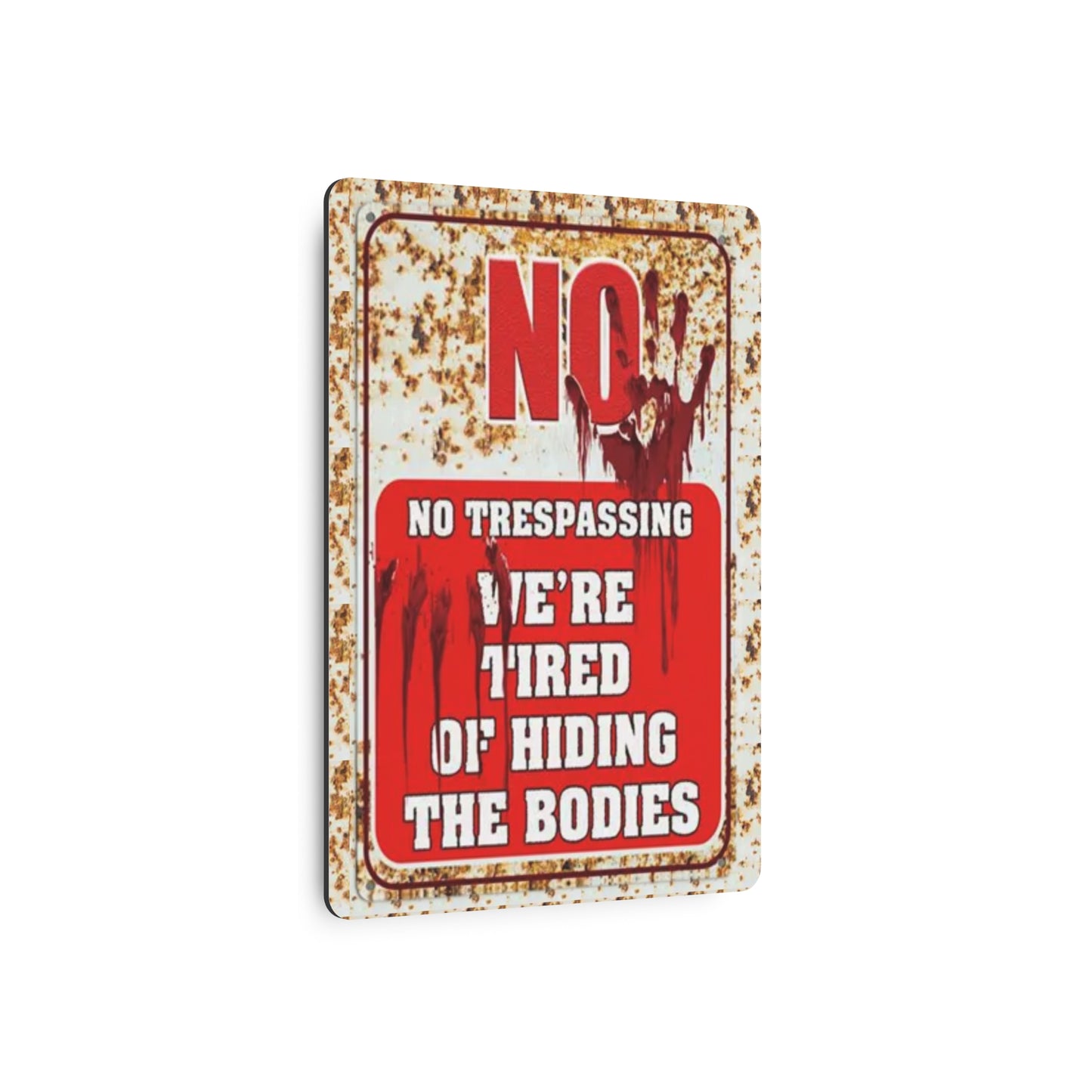 NO TRESPASSING WE'RE TIRED OF HIDING THE BODIES Metal Art Sign Metal Art Sign